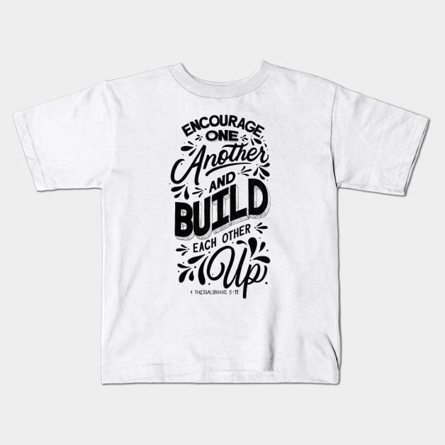 Encourage one another and build each other up. 1 Thessalonians 5:11 Kids T-Shirt by GraphiscbyNel
